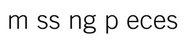 m ss ng p eces
